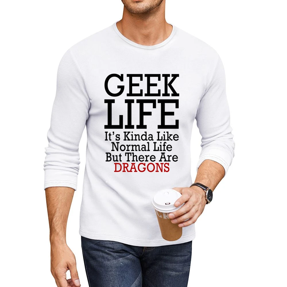Geek Life Normal Life But With Dragons Funny Tee Shirt Men CrewNeck Long Sleeve T-Shirt