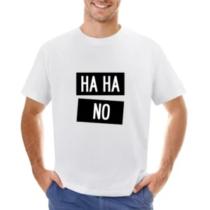 Ha Ha No Funny Laugh Tee Shirt Asian Size Men T-Shirt
