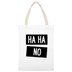 Ha Ha No Funny Laugh Tee Shirt White Canvas Tote Shopping Bag