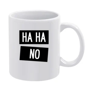 Ha Ha No Funny Laugh Tee Shirt White Mug