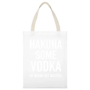 Hakuna Some Vodka It Mean Get Wasted Funny Party Graphic Alcohol T Shi White Canvas Tote Shopping Bag