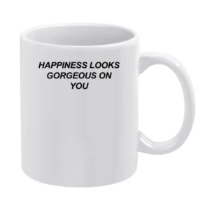 Happiness Looks Gorgeous On You Fun Popular Love Graphic White Mug
