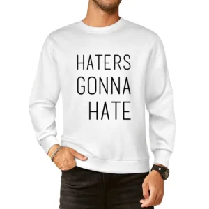 Haters Gonna Hate Fun Popular Culture Saying Graphic Quote European Size Pullover Sweater