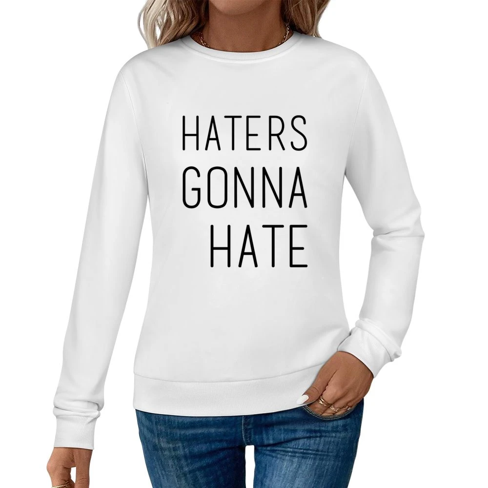 Haters Gonna Hate Fun Popular Culture Saying Graphic Quote Women Pullover Sweatshirt