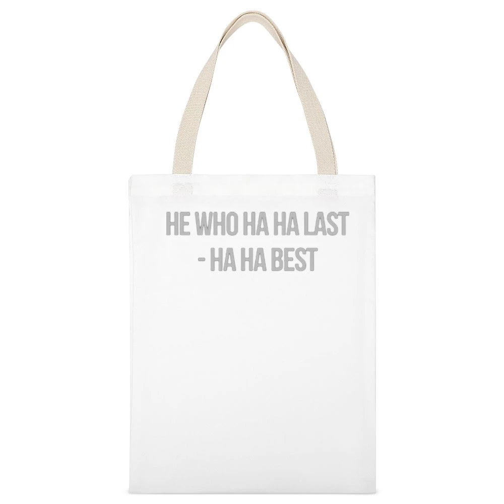 He who ha ha last - ha ha best funny White Canvas Tote Shopping Bag