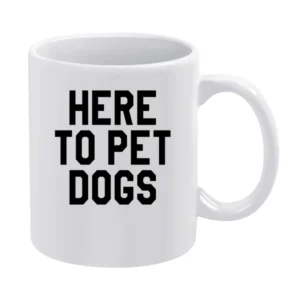 Here To Pet Dogs Funny Pet Love Graphic Tee White Mug