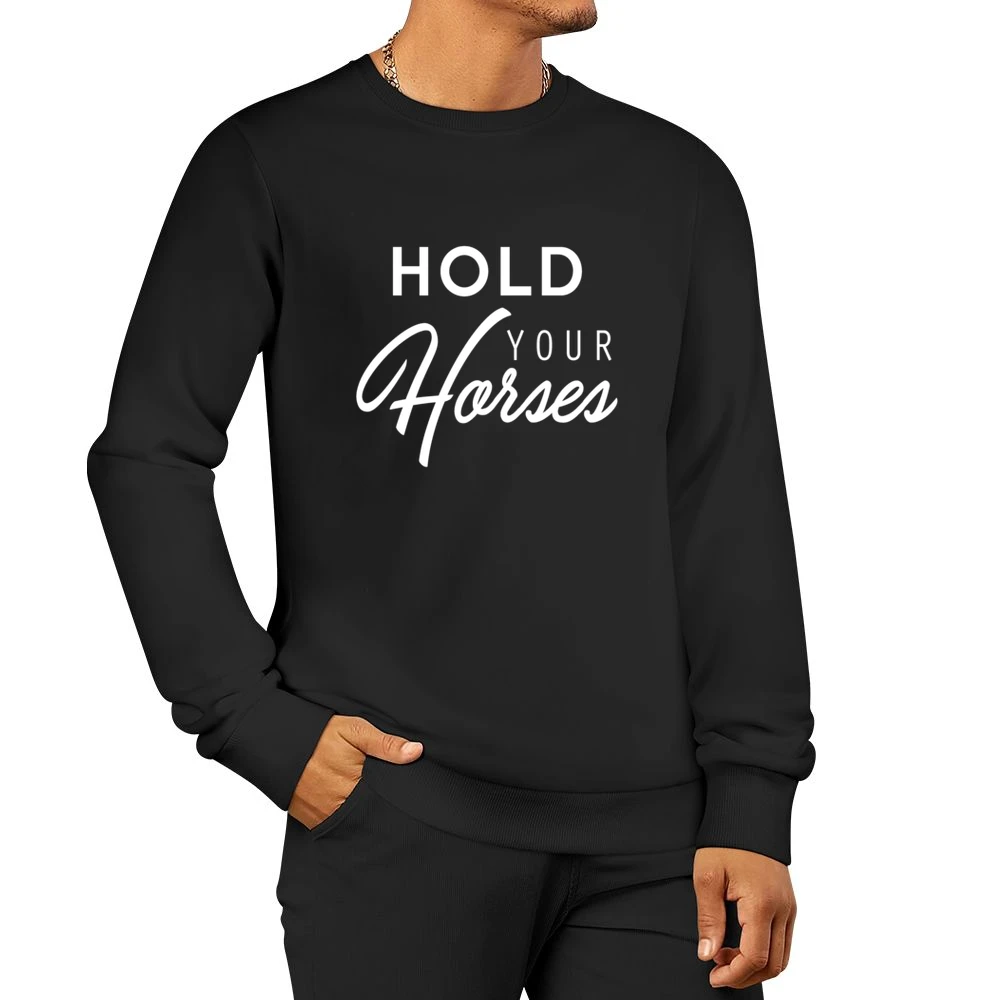 Hold Your Horses Fun Southern Slang Popular Graphic Men Pullover Sweatshirt
