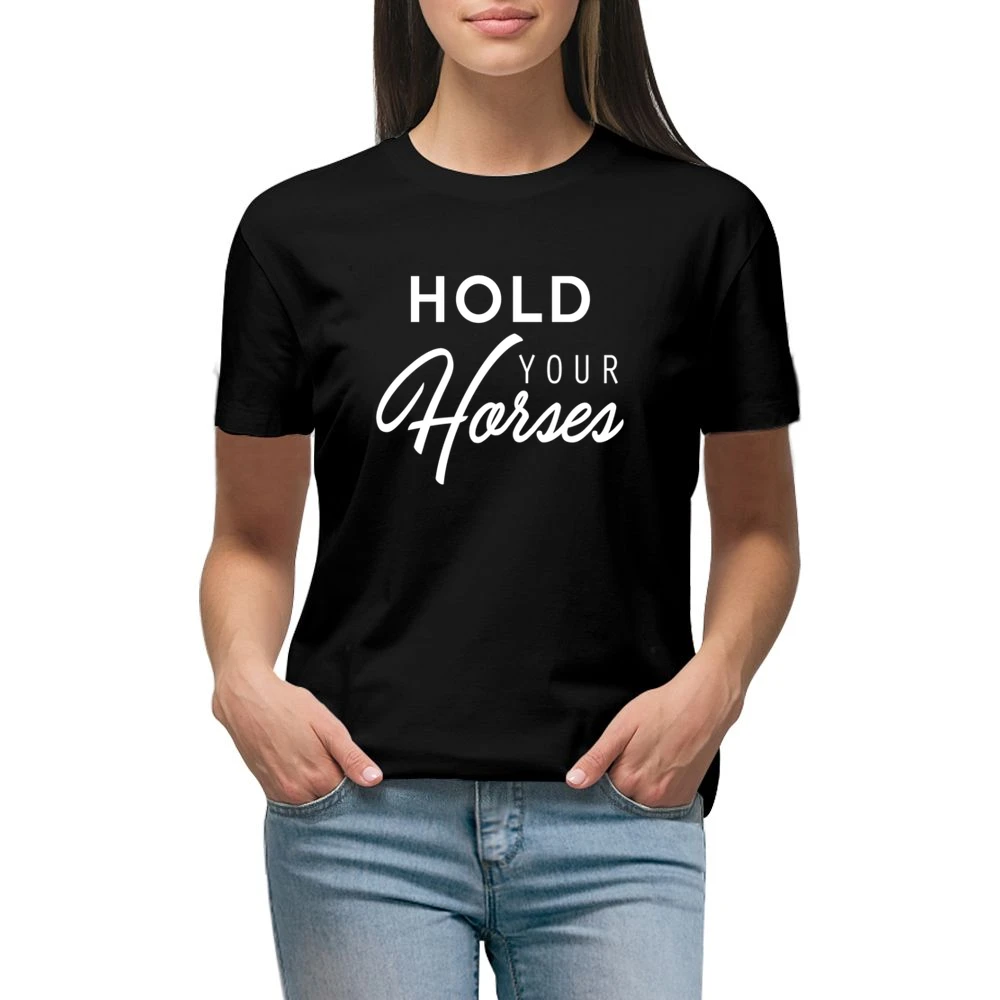 Hold Your Horses Fun Southern Slang Popular Graphic Premium Women Ladies T-shirt