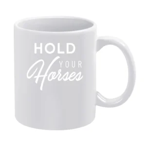 Hold Your Horses Fun Southern Slang Popular Graphic White Mug