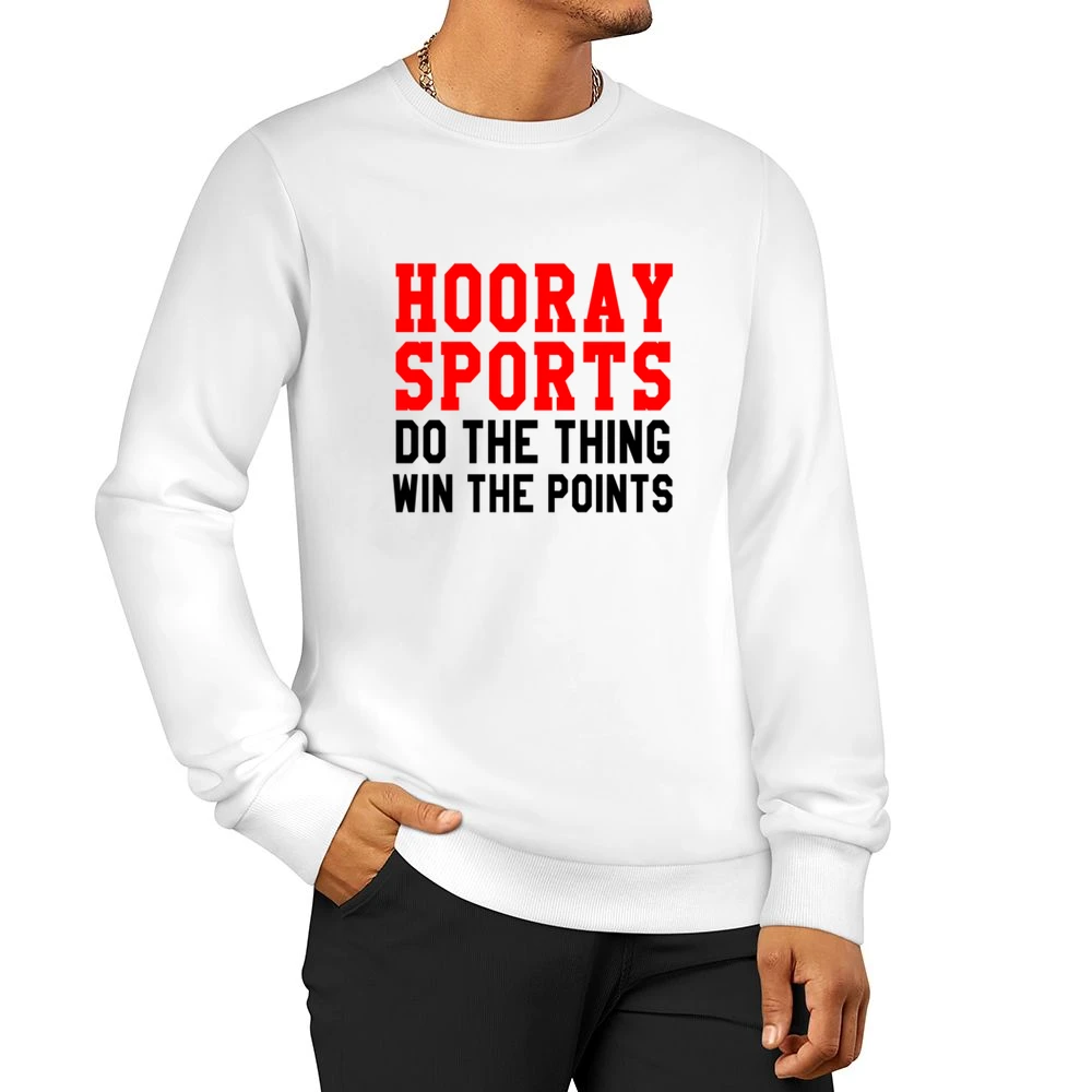 Hooray Sports Do The Thing Win Funny Tee Shirt Men Pullover Sweatshirt