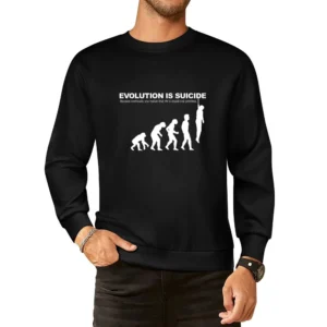 Humor Evolution is suicide - Because eventually you realize that life European Size Pullover Sweater