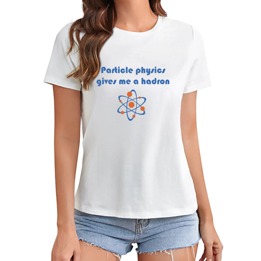 Humor atom - particle physics gives me a hadron Asian Size Women Ladies T-shirt