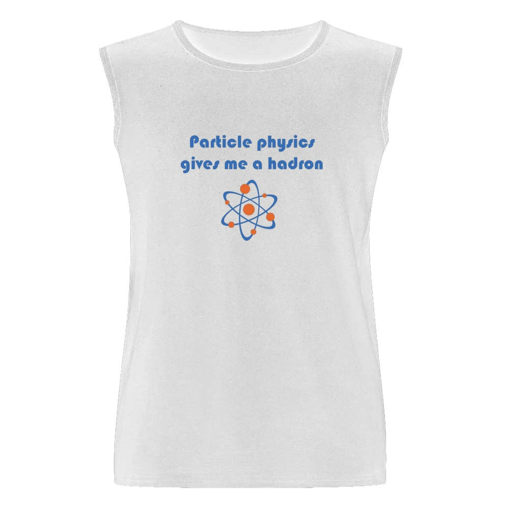 Humor atom - particle physics gives me a hadron Men Sleeveless T-Shirt