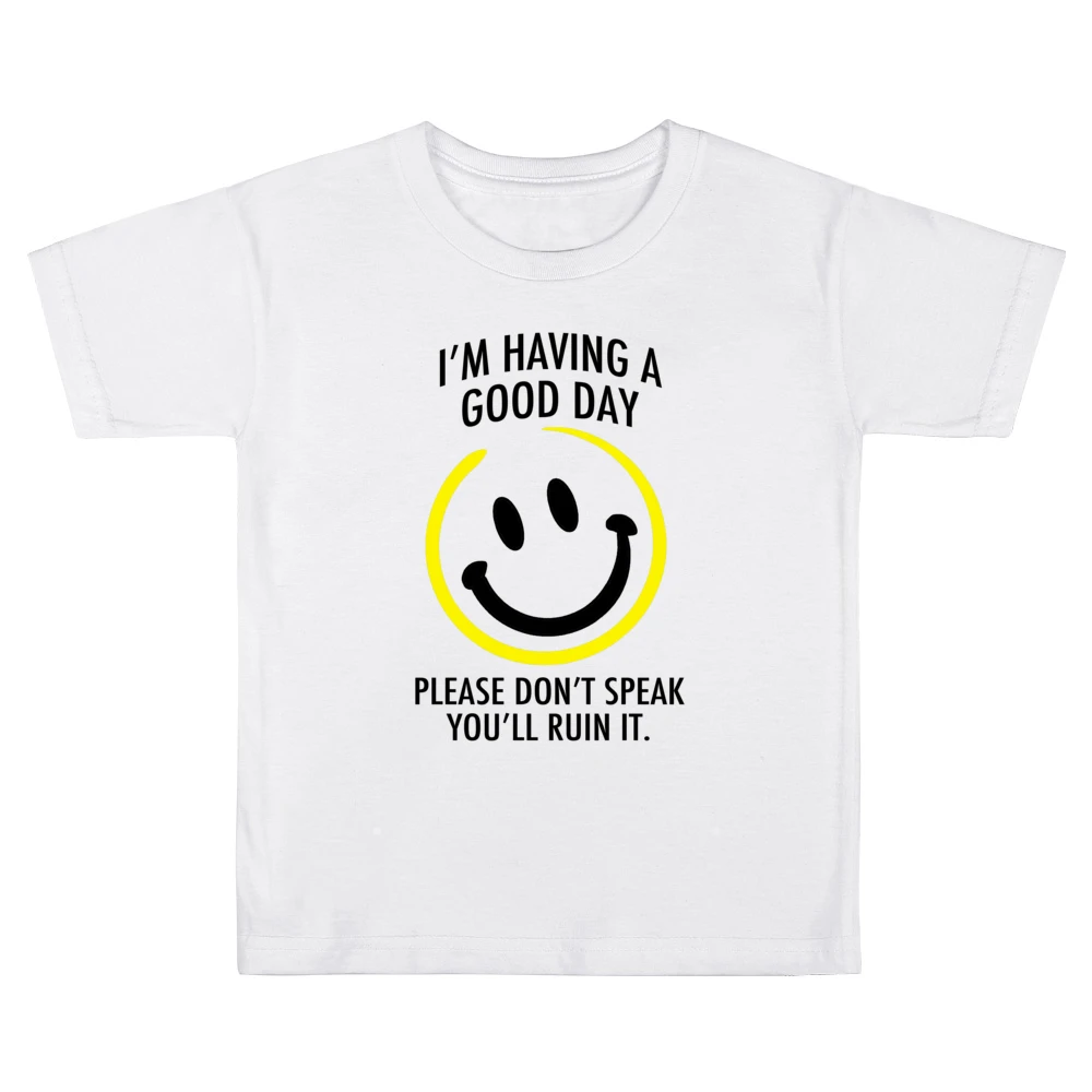 I Am Having A Good Day Please Dont Speak You Will Ruin It Funny Graphi Kids Boys Girls T-Shirt