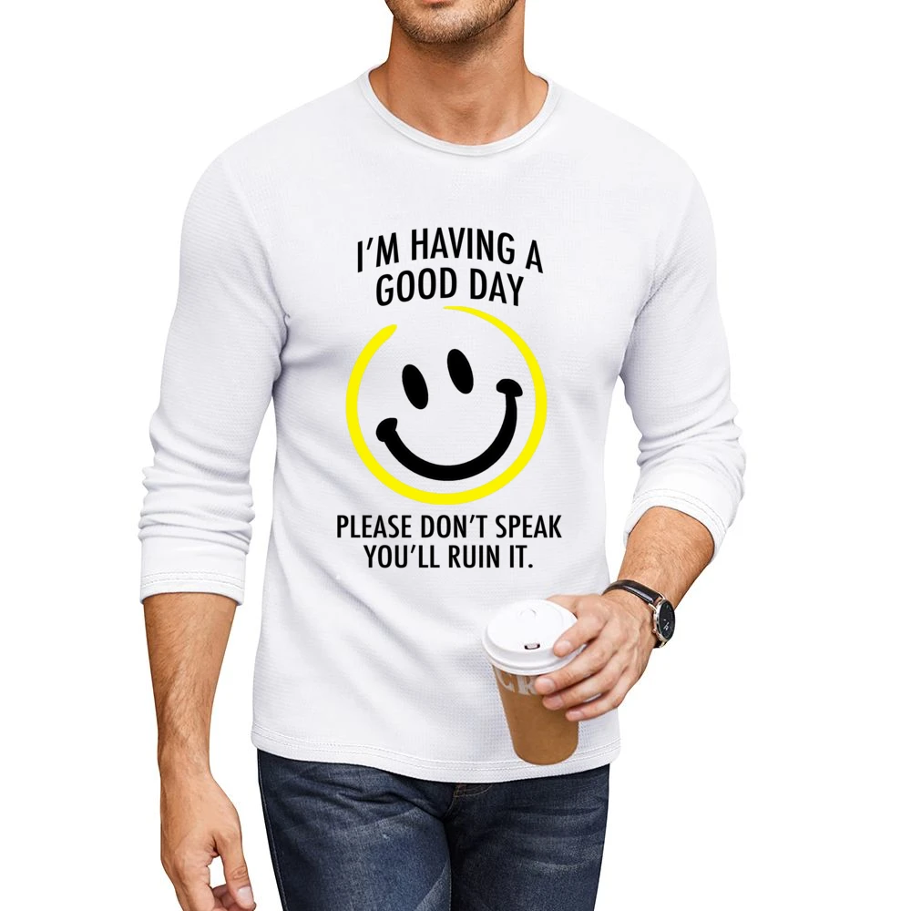 I Am Having A Good Day Please Dont Speak You Will Ruin It Funny Graphi Men CrewNeck Long Sleeve T-Shirt