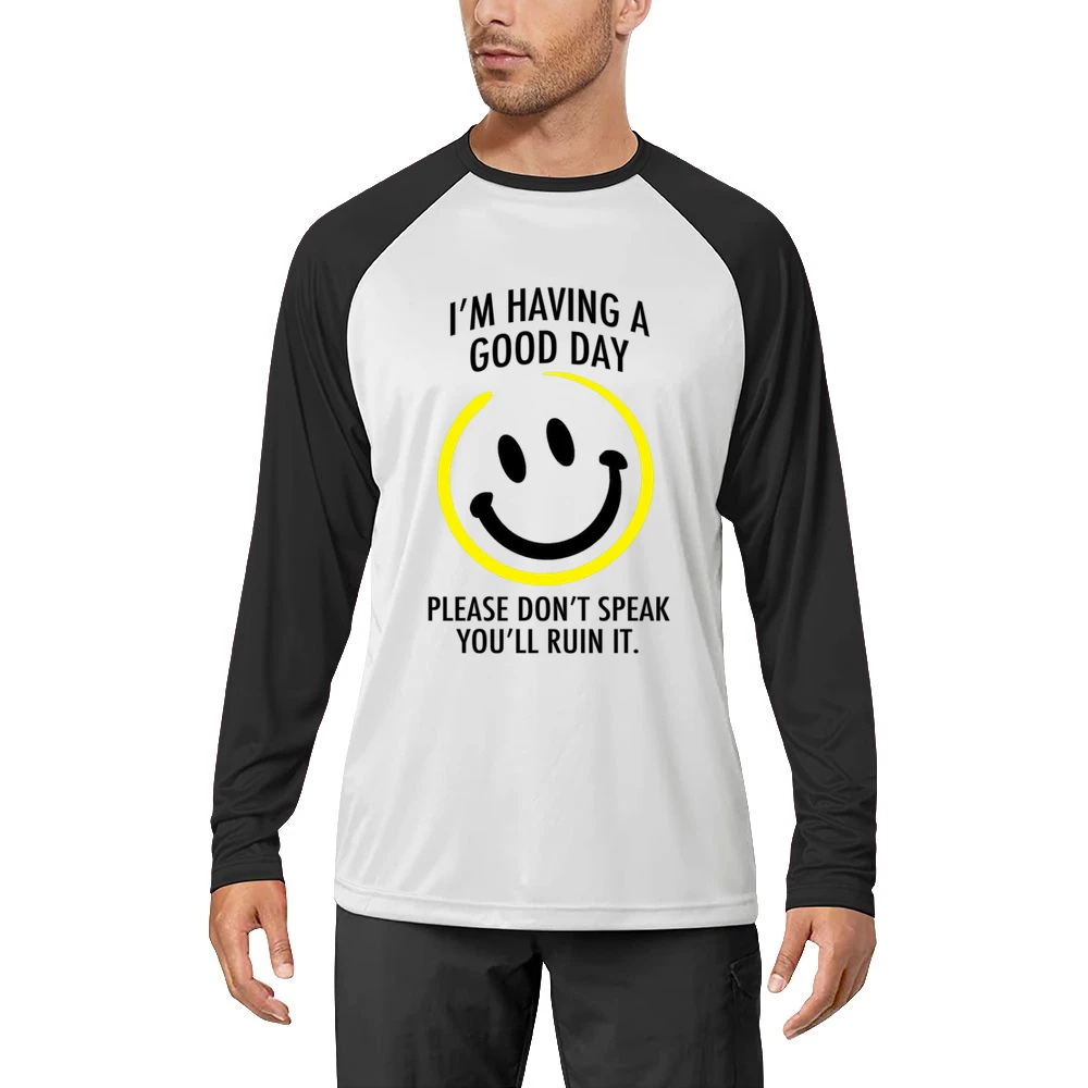 I Am Having A Good Day Please Dont Speak You Will Ruin It Funny Graphi Men Long Sleeve T-Shirt
