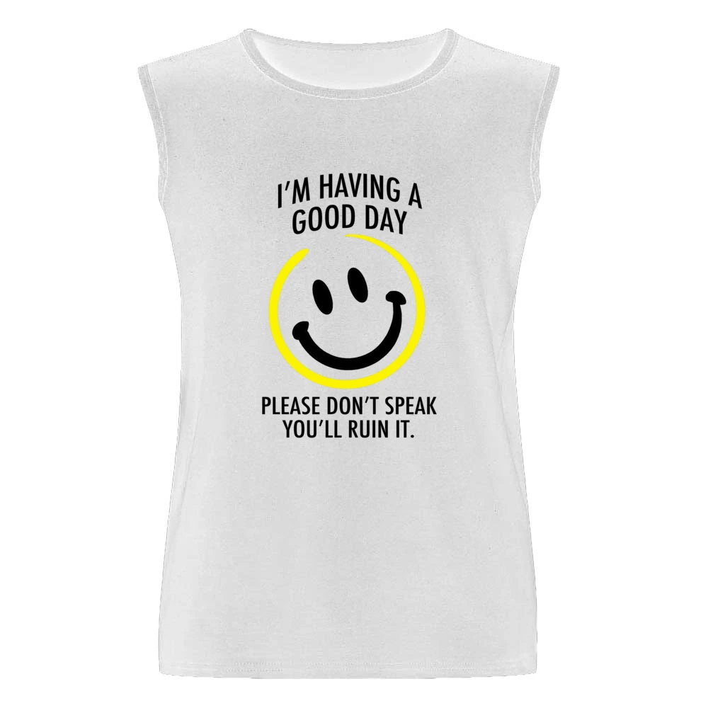 I Am Having A Good Day Please Dont Speak You Will Ruin It Funny Graphi Men Sleeveless T-Shirt