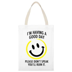 I Am Having A Good Day Please Dont Speak You Will Ruin It Funny Graphi White Canvas Tote Shopping Bag