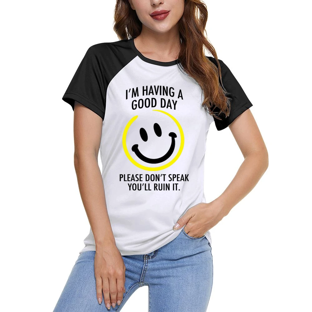 I Am Having A Good Day Please Dont Speak You Will Ruin It Funny Graphi Women Ladies Short Sleeve T-Shirt