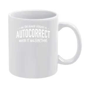 I Am The Human Version Of Autocorrect When It Malfunctions Funny T Shi White Mug