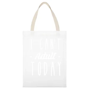 I Cant Adult Today Funny Popular Graphic Tee Shirt White Canvas Tote Shopping Bag