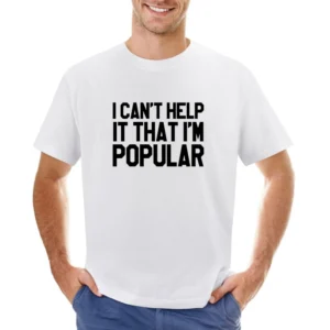 I Cant Help It That Im Popular Funny Mean Girls Movie Asian Size Men T-Shirt