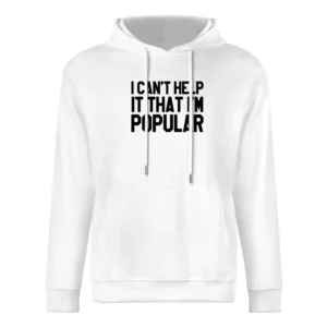 I Cant Help It That Im Popular Funny Mean Girls Movie European Size Men Hoodie