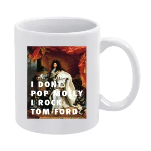 I DON'T POP MOLY I ROCK TOM FORD TSHIRT (all styles and colors availab White Mug
