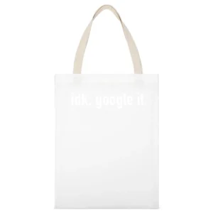 I Dont Know idk Google It Funny Graphic White Canvas Tote Shopping Bag