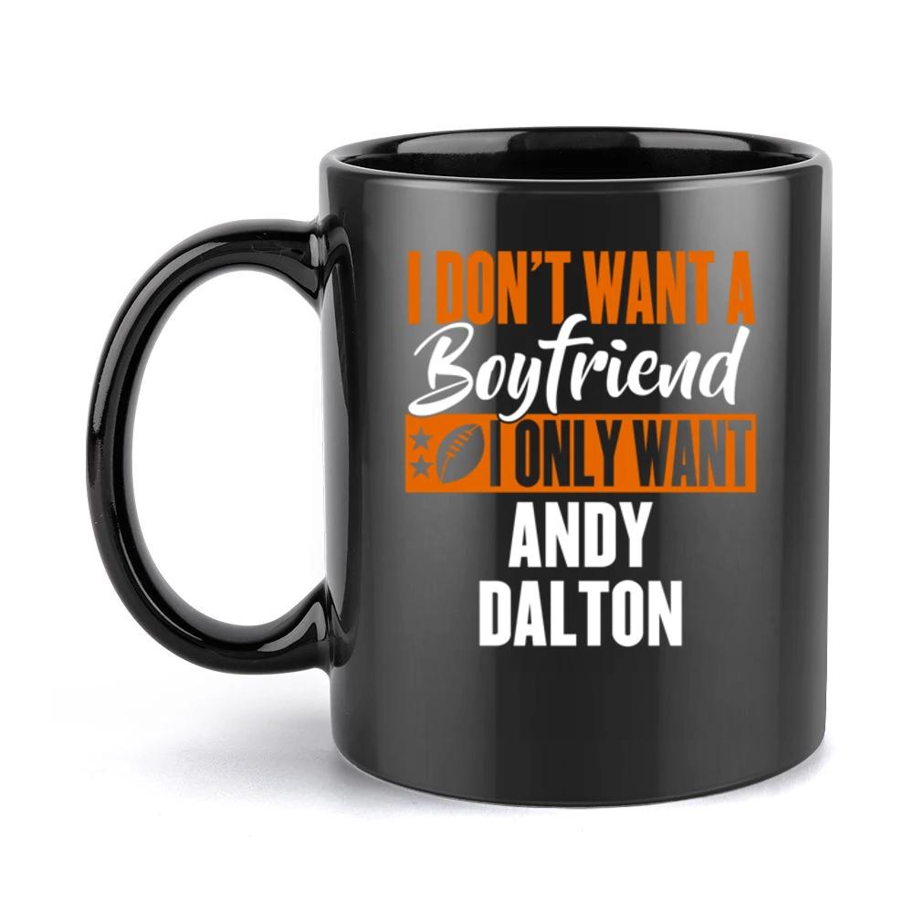I Don't Want A Boyfriend I Want Andy Dalton Cincinnati Football Funny Black Mug