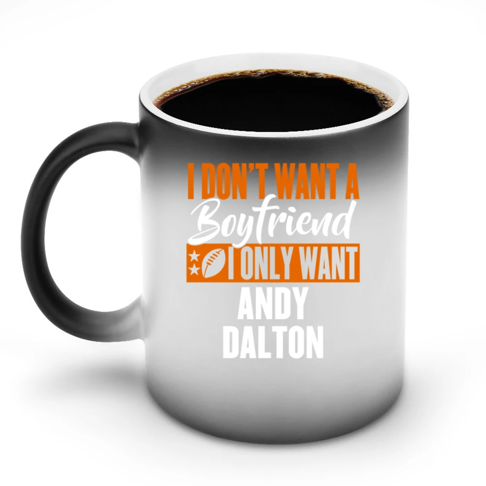 I Don't Want A Boyfriend I Want Andy Dalton Cincinnati Football Funny Discoloration Mug