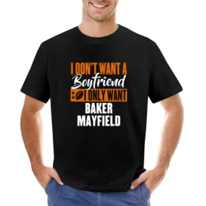 I Don't Want Boyfriend I Want Baker Mayfield Cleveland Football Funny Asian Size Men T-Shirt
