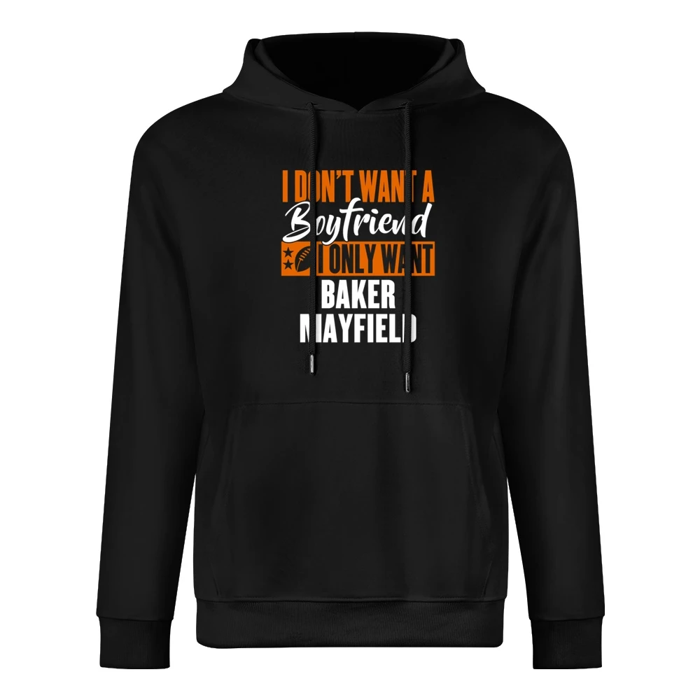 I Don't Want Boyfriend I Want Baker Mayfield Cleveland Football Funny European Size Men Hoodie