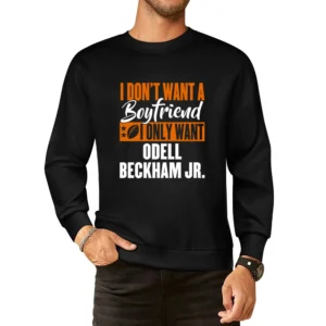 I Don't Want Boyfriend I Want Odell Beckham Jr Cleveland Football Funn European Size Pullover Sweater