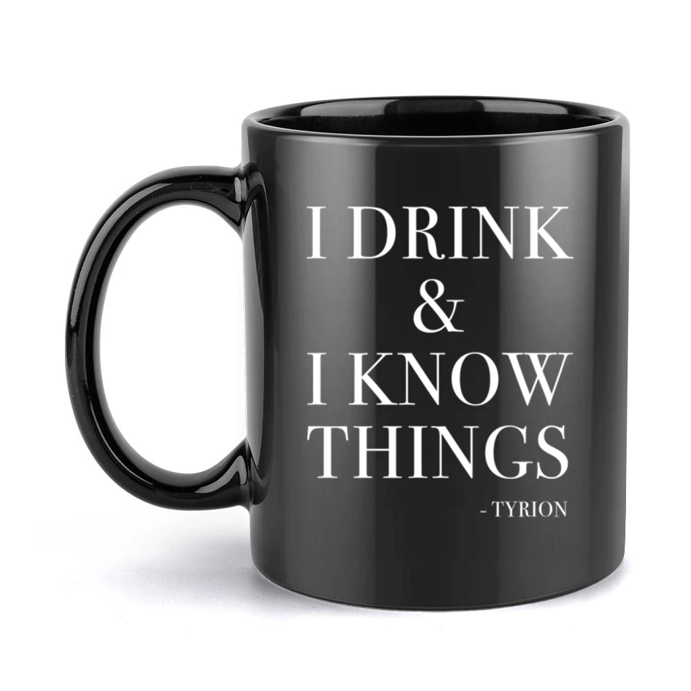 I Drink And I Know Things Tyrion Lannister Fun Game Of Thrones Fan Gra Black Mug