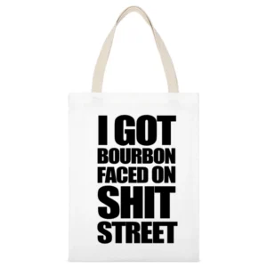 I Got Bourbon Faced On Shit Street Funny Popular Graphic Tee Shirt White Canvas Tote Shopping Bag