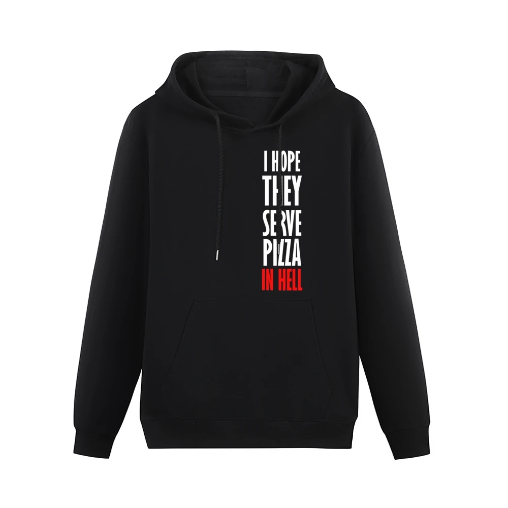 I Hope They Serve Pizza In Hell Funny Food Men Hoodie With Pocket