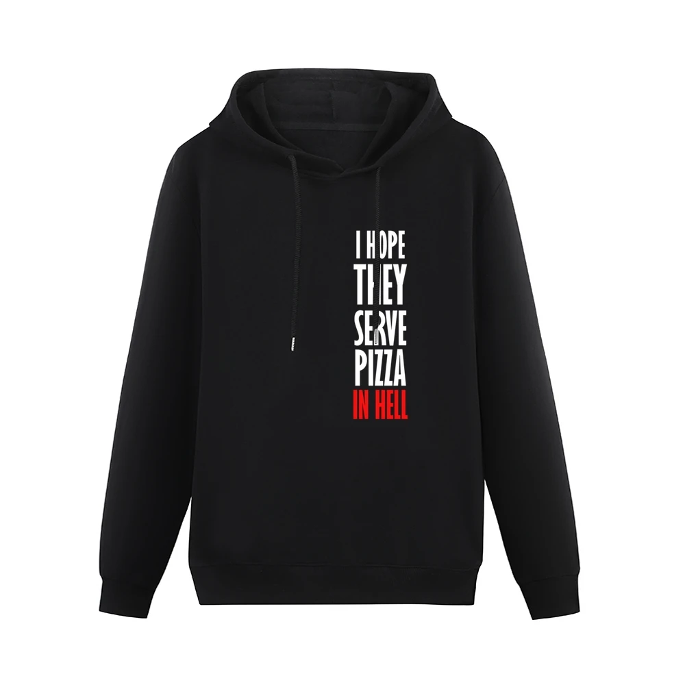 I Hope They Serve Pizza In Hell Funny Food Men Hoodie Without Pocket
