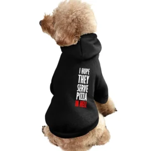 I Hope They Serve Pizza In Hell Funny Food Pet Apparel Clothes
