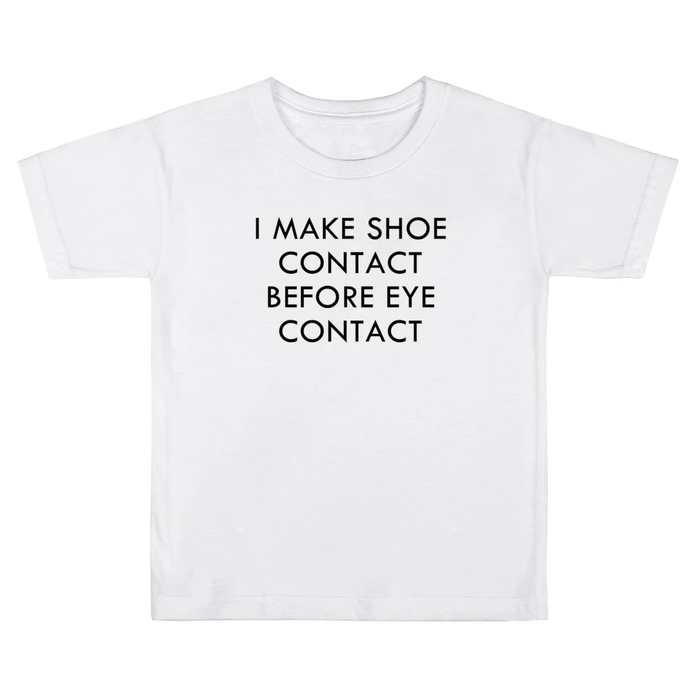I Make Shoe Contact Before Eye Contact Funny Graphic Tee Shirt Kids Boys Girls T-Shirt