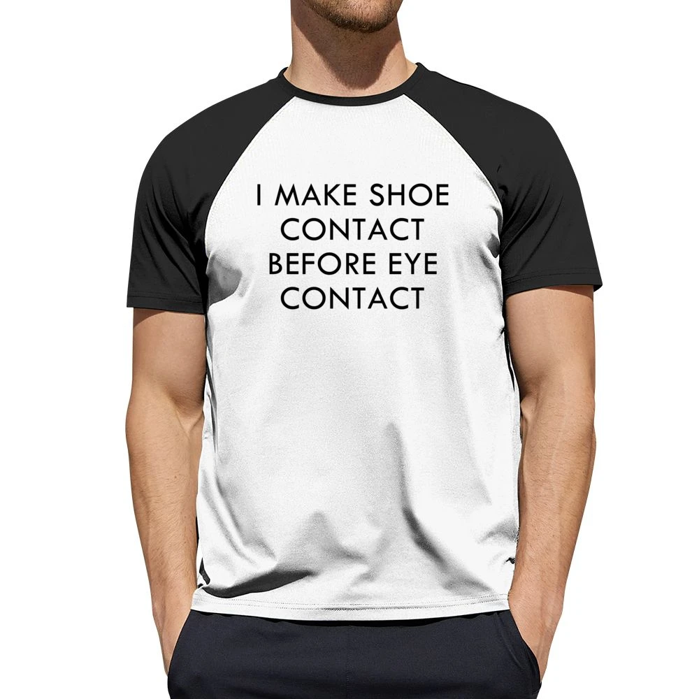 I Make Shoe Contact Before Eye Contact Funny Graphic Tee Shirt Men Short Sleeve T-Shirt