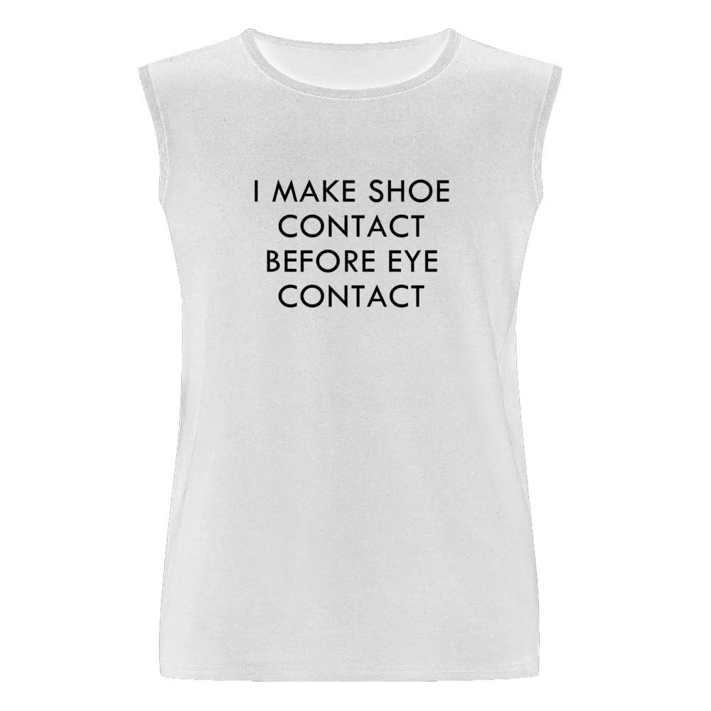 I Make Shoe Contact Before Eye Contact Funny Graphic Tee Shirt Men Sleeveless T-Shirt