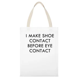I Make Shoe Contact Before Eye Contact Funny Graphic Tee Shirt White Canvas Tote Shopping Bag