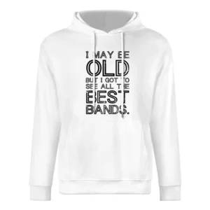 I May Be Old But I Got To See All The Best Bands Funny Graphic European Size Men Hoodie