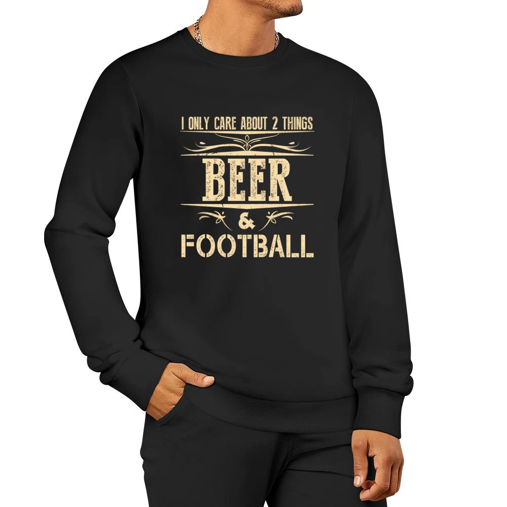 I Only Care About 2 Things Beer And Football Men Pullover Sweatshirt