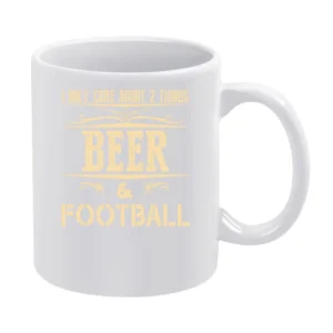 I Only Care About 2 Things Beer And Football White Mug