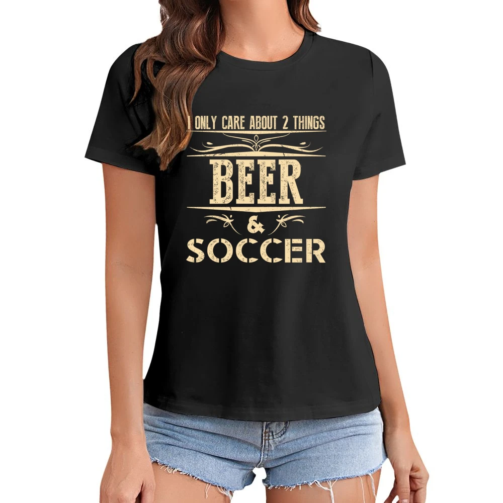 I Only Care About 2 Things Beer And Soccer Asian Size Women Ladies T-shirt