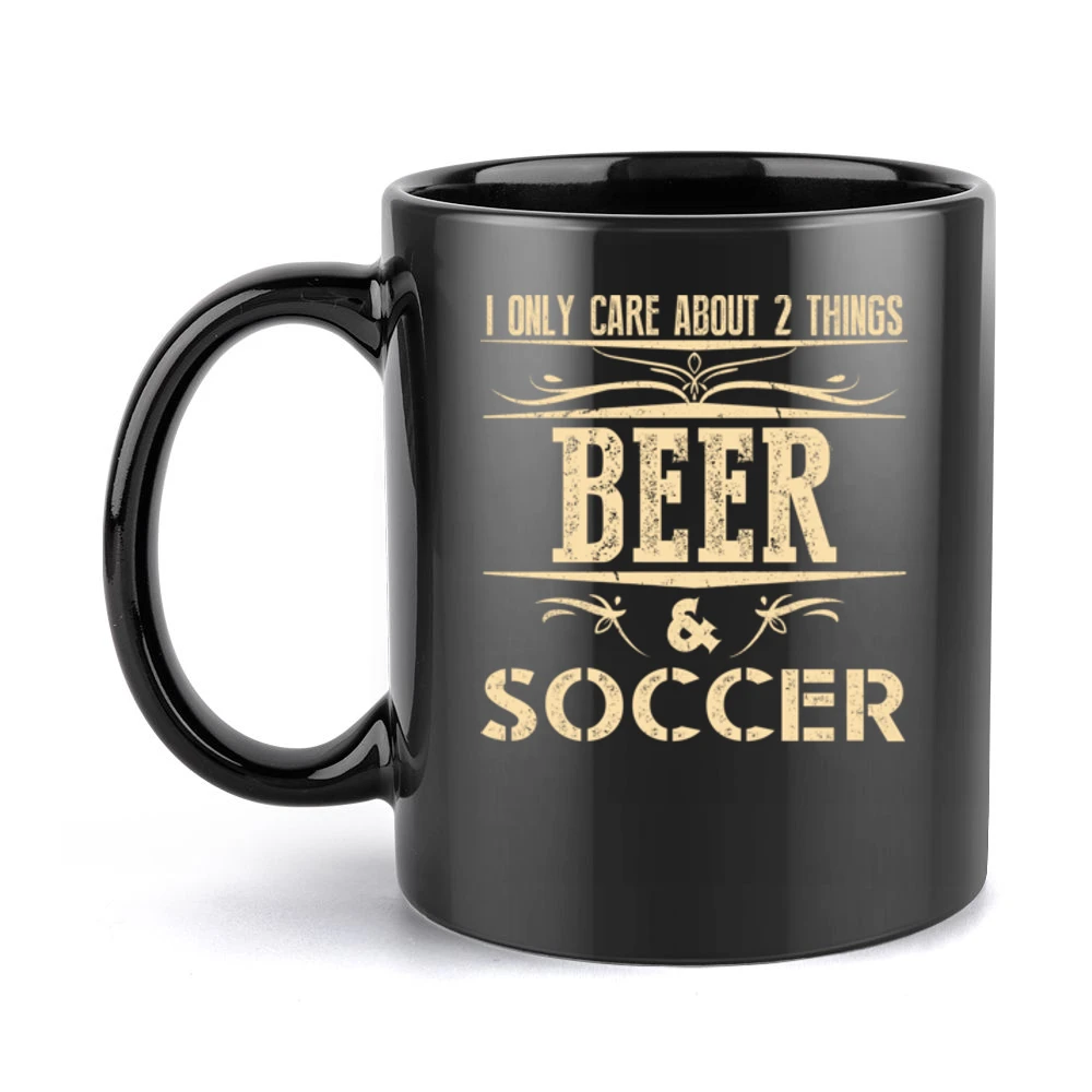I Only Care About 2 Things Beer And Soccer Black Mug