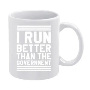 I Run Better Than The Government Funny Workout Fitness White Mug