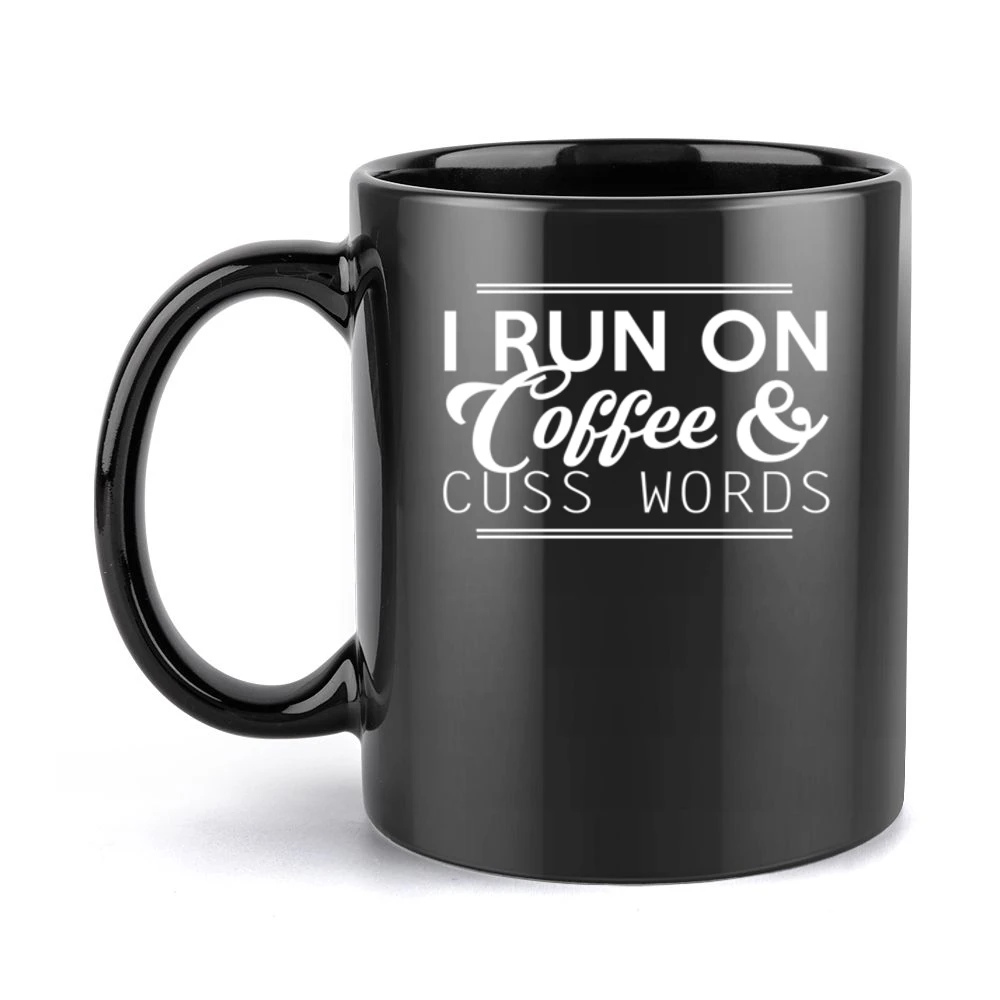 I Run On Coffee And Cuss Words Funny Graphic Black Mug